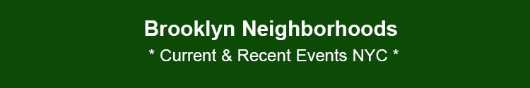 brooklyn neighborhoods news current recent events bk nyc
